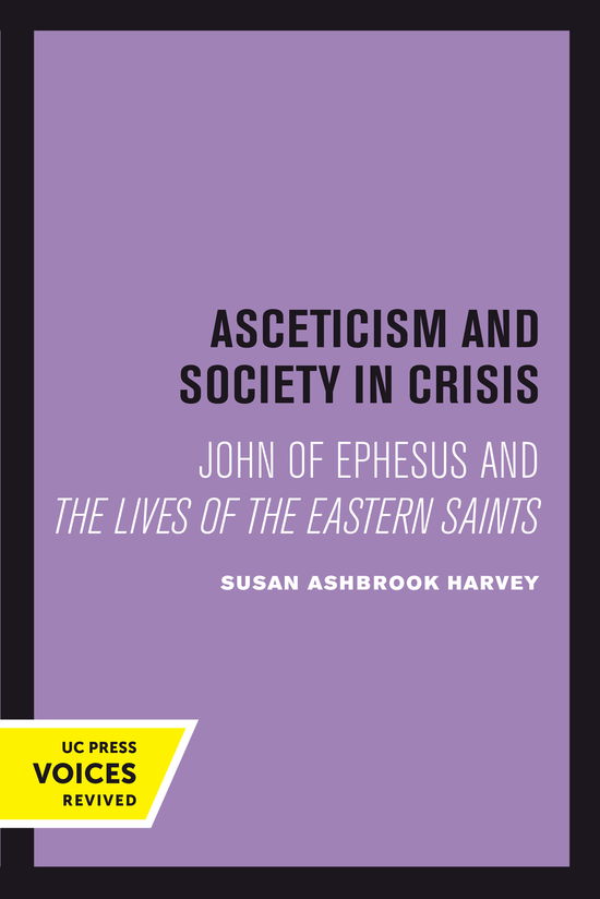 Cover for Susan Ashbrook Harvey · Asceticism and Society in Crisis: John of Ephesus and The Lives of the Eastern Saints - Transformation of the Classical Heritage (Hardcover Book) (2024)