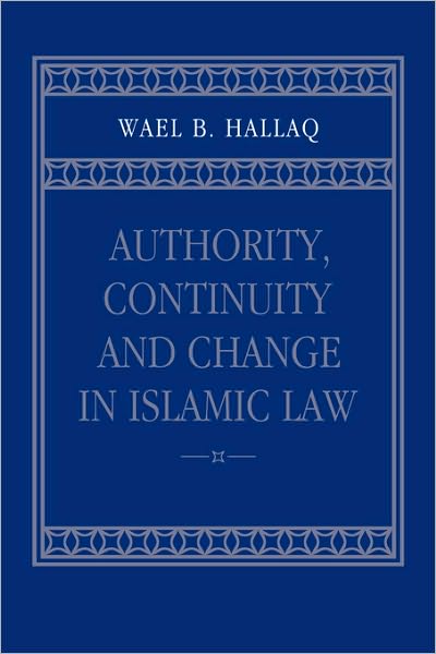 Cover for Hallaq, Wael B. (McGill University, Montreal) · Authority, Continuity and Change in Islamic Law (Taschenbuch) (2005)