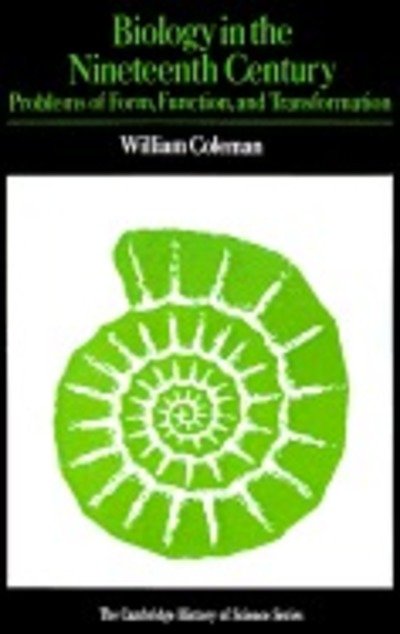 Biology in the Nineteenth Century: Problems of Form, Function and Transformation - Cambridge Studies in the History of Science - William Coleman - Books - Cambridge University Press - 9780521292931 - January 27, 1978