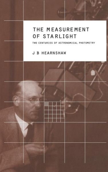 Cover for Hearnshaw, J. B. (University of Canterbury, Christchurch, New Zealand) · The Measurement of Starlight: Two Centuries of Astronomical Photometry (Gebundenes Buch) (1996)