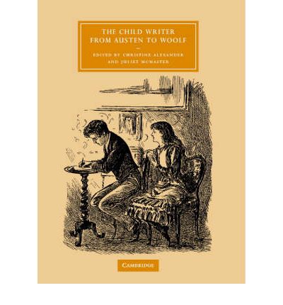 Cover for Christine Alexander · The Child Writer from Austen to Woolf - Cambridge Studies in Nineteenth-Century Literature and Culture (Hardcover Book) (2005)