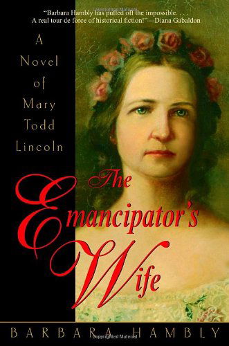 The Emancipator's Wife: A Novel of Mary Todd Lincoln - Barbara Hambly - Boeken - Random House USA Inc - 9780553381931 - 27 december 2005