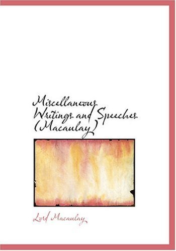 Miscellaneous Writings and Speeches (Macaulay) (Large Print Edition) - Lord Macaulay - Books - BiblioLife - 9780554214931 - August 18, 2008