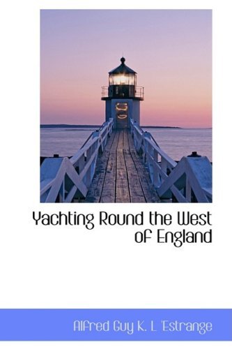 Cover for Alfred Guy K. L 'estrange · Yachting Round the West of England (Paperback Book) (2008)