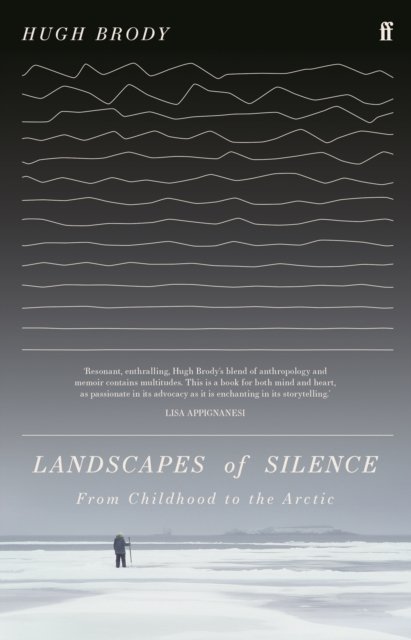 Cover for Hugh Brody · Landscapes of Silence: From Childhood to the Arctic (Hardcover bog) [Main edition] (2022)