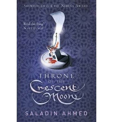 Throne of the Crescent Moon - Saladin Ahmed - Kirjat - Orion Publishing Co - 9780575132931 - torstai 12. syyskuuta 2013