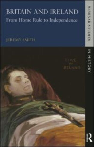 Cover for Jeremy Smith · Britain and Ireland: From Home Rule to Independence - Seminar Studies In History (Taschenbuch) (1999)