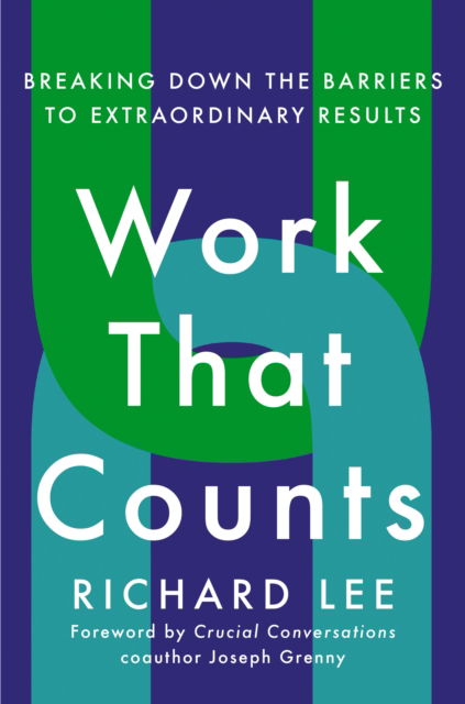 Cover for Richard Lee · Work That Counts: Breaking Down the Barriers to Extraordinary Results (Paperback Book) (2024)