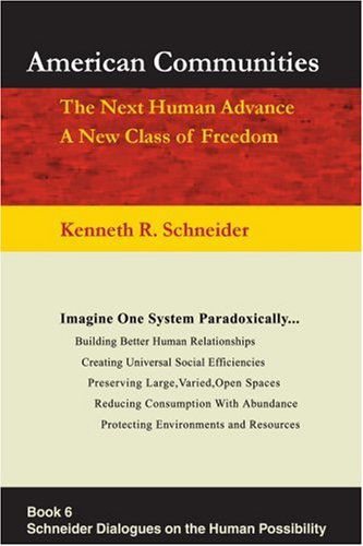 American Communities: the Next Human Advance, a New Class of Freedom - Kenneth Schneider - Books - iUniverse, Inc. - 9780595338931 - January 21, 2005