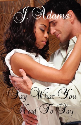 Say What You Need to Say - J. Adams - Libros - Jewel of the West - 9780615636931 - 27 de abril de 2012