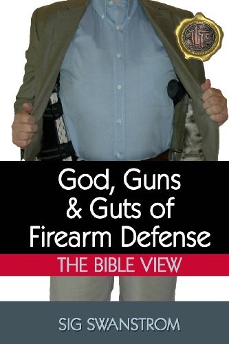 Cover for Sig Swanstrom · God, Guns, and Guts of Firearm Defense: the Bible View (36 Ready Preparedness Guides) (Paperback Bog) (2013)