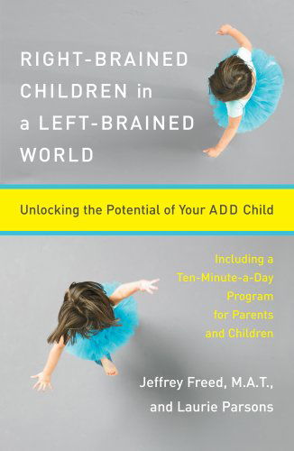 Right-Brained Children in a Left-Brained World: Unlocking the Potential of Your Add Child - Jeffrey Freed - Books - Prentice Hall (a Pearson Education compa - 9780684847931 - October 21, 1998