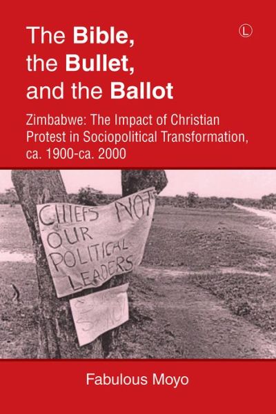 Cover for Fabulous Moyo · The Bible, the Bullet, and the Ballot: Zimbabwe: The Impact of Christian Protest in Sociopolitical Transformation, ca. 1900-ca. 2000 (Paperback Book) (2017)