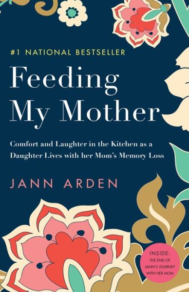 Cover for Jann Arden · Feeding My Mother: Comfort and Laughter in the Kitchen as a Daughter Lives with her Mom's Memory Loss (Paperback Bog) (2019)