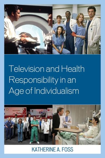 Cover for Katherine A. Foss · Television and Health Responsibility in an Age of Individualism (Hardcover Book) (2014)