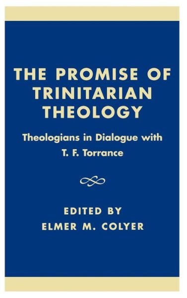 Cover for Elmer M. Colyer · The Promise of Trinitarian Theology: Theologians in Dialogue with T. F. Torrance (Hardcover Book) (2001)