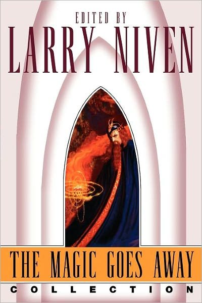 Cover for Larry Niven · The Magic Goes Away Collection: the Magic Goes Away, the Magic May Return, and More Magic (Paperback Book) (2005)