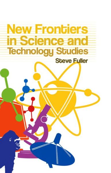 Cover for Fuller, Steve (University Of Warwick) · New Frontiers in Science and Technology Studies (Hardcover Book) (2007)