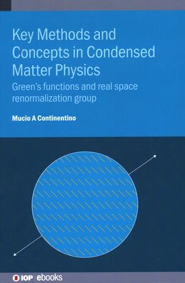 Cover for Continentino, Professor Mucio Amado (Centro Brasileiro de Pesquisas Fisicas (Brazil)) · Key Methods and Concepts in Condensed Matter Physics: Green’s functions and real space renormalization group - IOP ebooks (Hardcover Book) (2021)