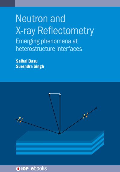 Neutron and X-ray Reflectometry: Emerging phenomena at heterostructure interfaces - IOP ebooks - Basu, Saibal (Homi Bhabha National Institute (India)) - Bøger - Institute of Physics Publishing - 9780750346931 - 27. december 2022