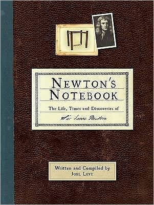 Cover for Joel Levy · Newton's Notebook: The Life, Times and Discoveries of Sir Isaac Newton (Hardcover bog) [UK edition] (2009)