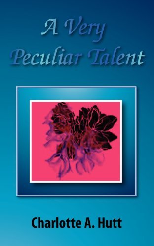 Cover for Charlotte A. Hutt · A Very Peculiar Talent (Paperback Book) (2011)