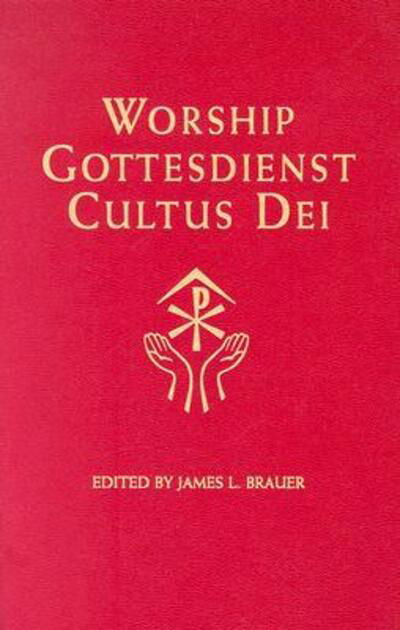 Cover for James Leonard Brauer · Worship, Gottesdienst, Cultus Dei: What the Lutheran Confessions Say About Worship (Hardcover Book) (2005)