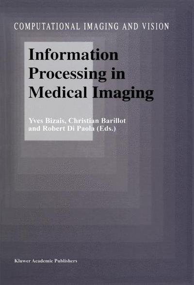Cover for Y Bizais · Information Processing in Medical Imaging - Computational Imaging and Vision (Gebundenes Buch) [1995 edition] (1995)