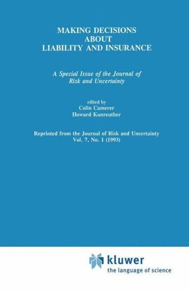 Cover for Colin Camerer · Making Decisions About Liability And Insurance: A Special Issue of the Journal of Risk and Uncertainty (Hardcover Book) [Reprinted from JOURNAL OF RISK AND UNCERTAINTY, 7: edition] (1993)