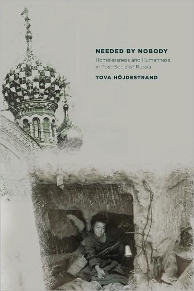 Cover for Tova Hojdestrand · Needed by Nobody: Homelessness and Humanness in Post-Socialist Russia - Culture and Society after Socialism (Pocketbok) (2009)