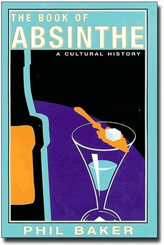 Cover for Phil Baker · The Book of Absinthe: a Cultural History (Taschenbuch) (2003)