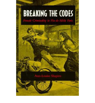 Cover for Ann-Louise Shapiro · Breaking the Codes: Female Criminality in Fin-de-Siecle Paris (Paperback Book) (1996)