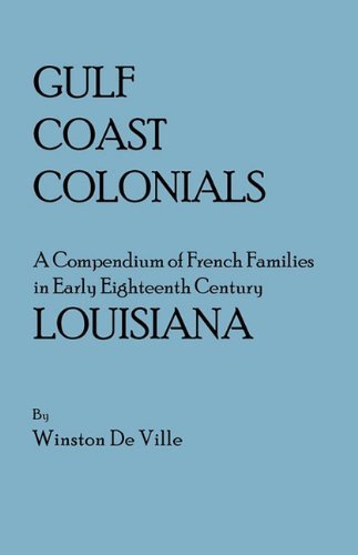 Gulf Coast Colonials. a Compendium of French Families in Early Eighteenth Century Louisiana - Winston De Ville - Bücher - Clearfield - 9780806300931 - 17. Mai 2010