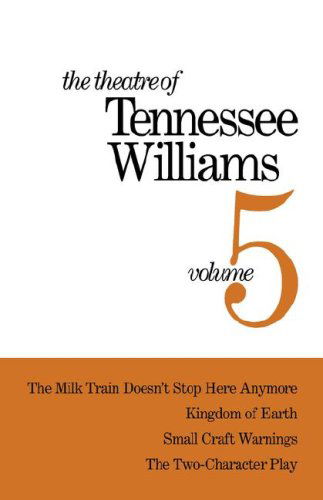 Cover for Tennessee Williams · The Theatre of Tennessee Williams, Volume V: The Milk Train Doesn't Stop Here Anymore, Kingdom of Earth, Small Craft Warnings, The Two-Character Play (Hardcover Book) (1976)