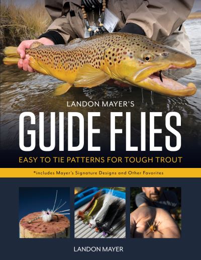 Cover for Landon Mayer · Landon Mayer's Guide Flies: Easy-to-Tie Patterns for Tough Trout (Hardcover Book) (2021)