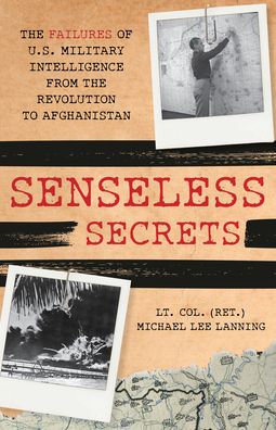 Cover for Michael Lee Lanning · Senseless Secrets: The Failures of U.S. Military Intelligence from the Revolution to Afghanistan (Hardcover Book) (2022)