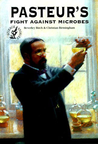 Cover for Christian Birmingham · Pasteur's Fight Against Microbes (Science Stories) (Paperback Book) [1st, First edition] (1996)