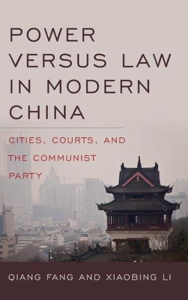 Cover for Qiang Fang · Power versus Law in Modern China: Cities, Courts, and the Communist Party - Asia in the New Millennium (Innbunden bok) (2017)