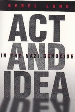 Act and Idea in the Nazi Genocide - Religion, Theology and the Holocaust - Berel Lang - Livros - Syracuse University Press - 9780815629931 - 30 de janeiro de 2003