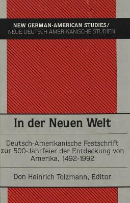 In der Neuen Welt: Deutsch-Amerikanische Festschrift zur 500-Jahrfeier der Entdeckung von Amerika 1492-1992 - New German-American Studies / Neue Deutsch-Amerikanische Studien - Don Heinrich Tolzmann - Books - Peter Lang Publishing Inc - 9780820412931 - August 1, 1992