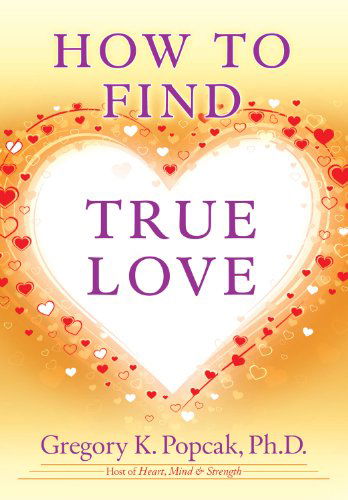 How to Find True Love - Gregory K. Popcak Phd - Książki - The Crossroad Publishing Company - 9780824526931 - 1 marca 2013