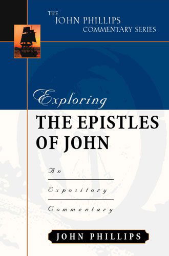 Exploring the Epistles of John: An Expository Commentary - John Phillips Commentary - John Phillips - Books - Kregel Publications,U.S. - 9780825433931 - April 1, 2003