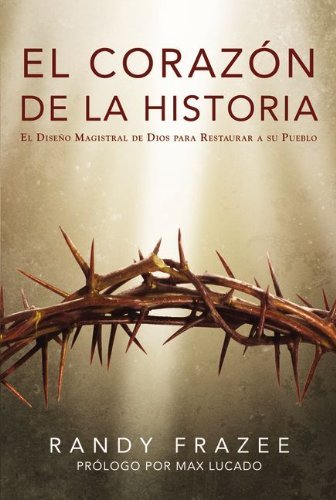 Cover for Randy Frazee · El Corazon de la Historia: El Diseno Magistral de Dios Para Restaurar A su Pueblo (Paperback Book) [Spanish edition] (2011)