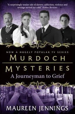 Murdoch Mysteries - Journeyman to Grief - Maureen Jennings - Bøger - Titan Books Ltd - 9780857689931 - 6. juli 2012