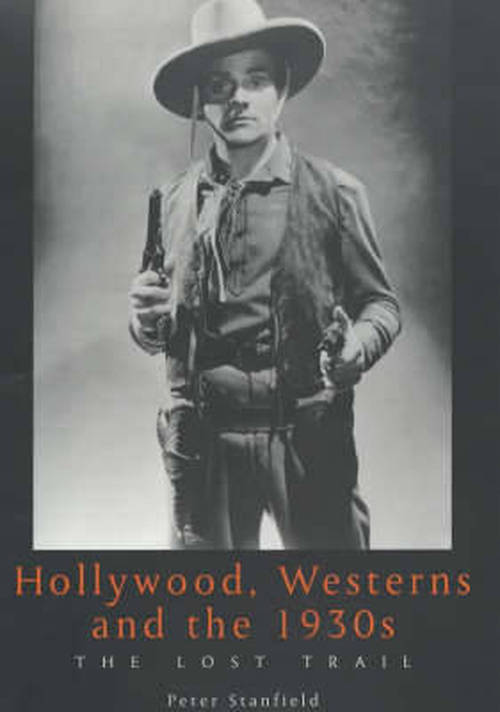 Cover for Dr. Peter Stanfield · Hollywood, Westerns And The 1930S: The Lost Trail - Exeter Studies in Film History (Hardcover Book) (2001)