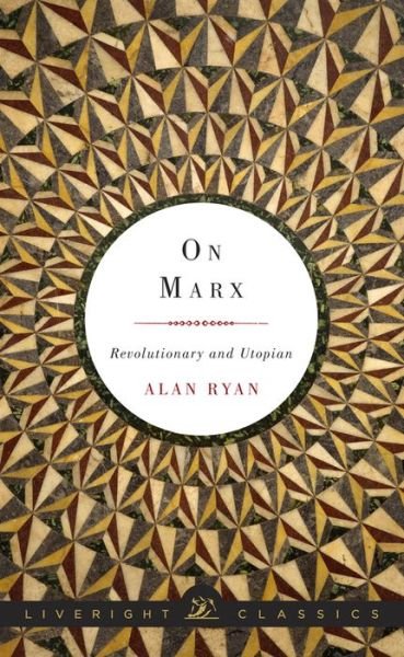 Cover for Alan Ryan · On Marx: Revolutionary and Utopian - Liveright Classics (Hardcover Book) (2014)