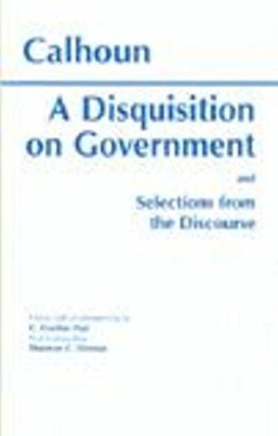 A Disquisition On Government and Selections from The Discourse - John Calhoun - Books - Hackett Publishing Co, Inc - 9780872202931 - October 1, 1995