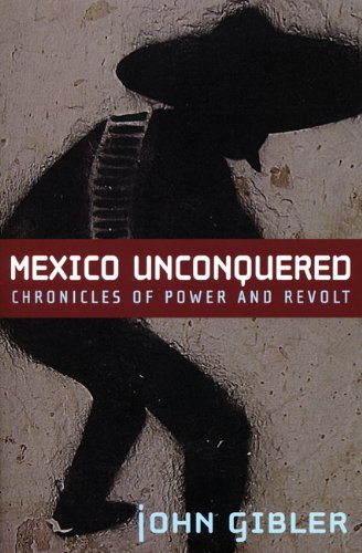 Cover for John Gibler · Mexico Unconquered: Chronicles of Power and Revolt (Paperback Book) (2009)
