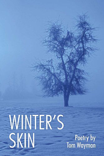 Winter's Skin - Tom Wayman - Books - Oolichan Books - 9780889822931 - April 15, 2013