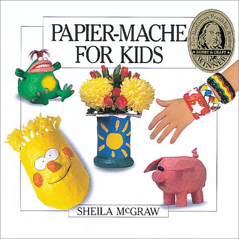 Papier-mache for Kids - Sheila Mcgraw - Books - Firefly Books - 9780920668931 - October 1, 1991